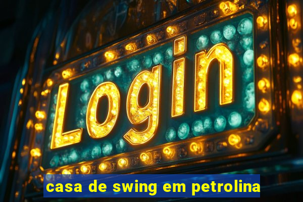 casa de swing em petrolina